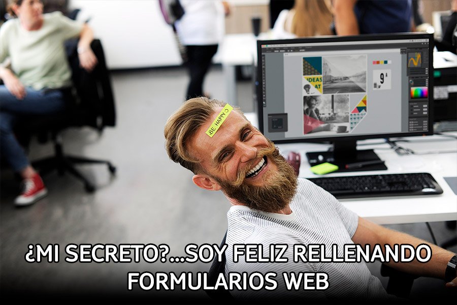No puede estar más contento rellenando formularios web en la vida.